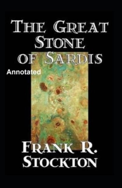 Cover for Frank R Stockton · The Great Stone of Sardis Annotated (Paperback Book) (2021)