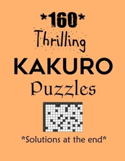 160 Thrilling Kakuro Puzzles - Solutions at the end - Depace' - Bøker - Independently Published - 9798704406617 - 3. februar 2021