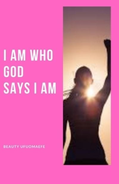 Cover for Beauty Ufuomaefe · I Am Who God Says I Am (Paperback Book) (2021)