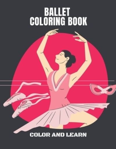 Cover for Thomas Alpha · Ballet Coloring Book Color and Learn: I love Ballet BALLERINA COLORING BOOK Coloring Book for Dancers 50 Creative And Unique Ballet Coloring Pages (Paperback Book) (2021)
