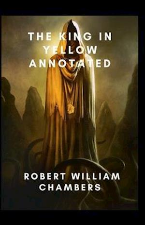 Cover for Robert William Chambers · The King in Yellow Annotated (Pocketbok) (2021)