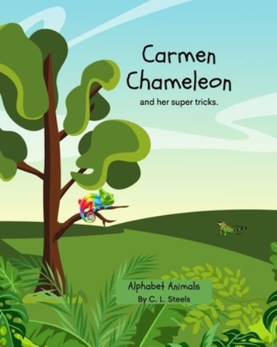 Cover for C L Steels · Carmen Chameleon: and her many colours - Alphabet Animals by C. L. Steels (Paperback Book) (2021)