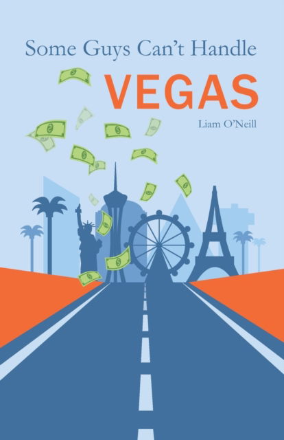 Some Guys Can't Handle Vegas - Liam O'Neill - Books - Independently Published - 9798779701617 - December 12, 2021