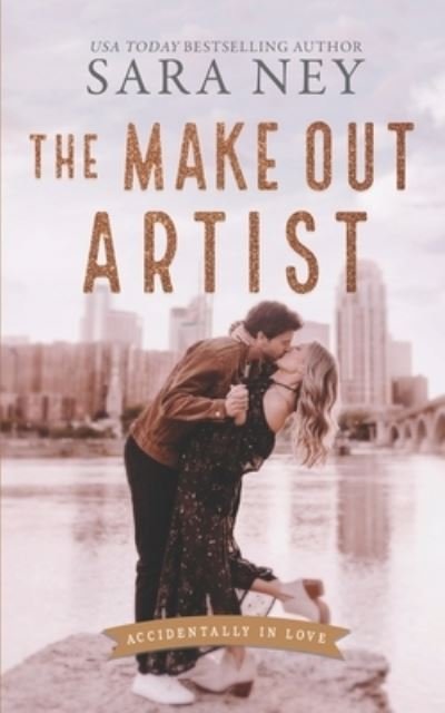 Cover for Sara Ney · The Make Out Artist: An Enemies to Lovers Romance - Accidentally in Love (Taschenbuch) (2022)