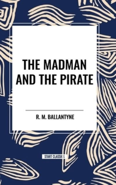 Cover for Robert Michael Ballantyne · The Madman and the Pirate (Gebundenes Buch) (2024)