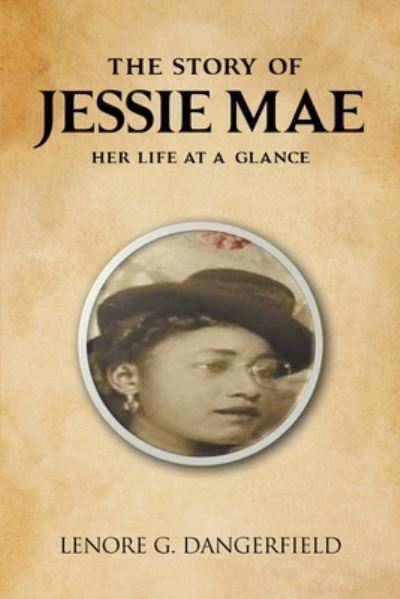 Cover for Lenore G Dangerfield · The Story Of Jessie Mae: Her Life At A Glance (Paperback Book) (2022)