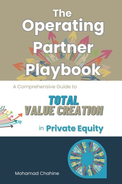 Cover for Mohamad Chahine · The Operating Partner Playbook: A Comprehensive Guide to Total Value Creation in Private Equity - The Private Equity Essential Primer and Value Creation Toolkit (Paperback Book) (2024)