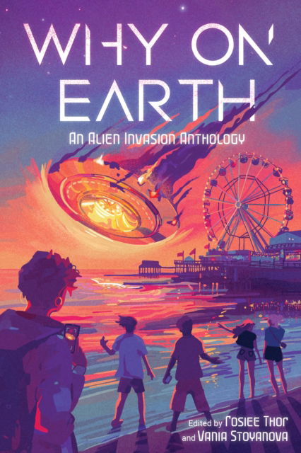 Cover for Vania Stoyanova · Why on Earth: An Alien Invasion Anthology (Hardcover Book) (2025)