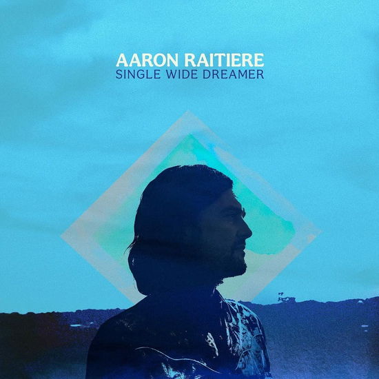 Single Wide Dreamer - Aaron Raitiere - Musiikki - DINNER TIME RECORDS - 0793888925618 - perjantai 6. toukokuuta 2022