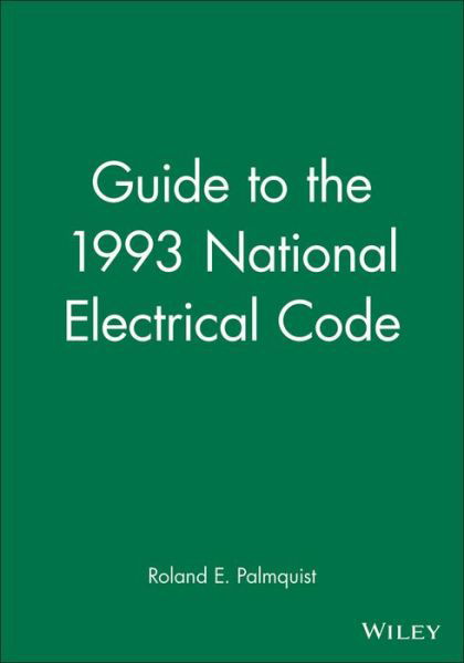 Guide to the 1993 National Electrical Code - Roland E. Palmquist - Kirjat - John Wiley & Sons Inc - 9780020777618 - torstai 1. huhtikuuta 1993
