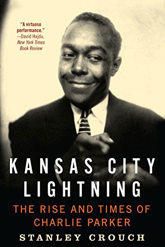 Kansas City Lightning: The Rise and Times of Charlie Parker - Stanley Crouch - Bøker - HarperCollins Publishers Inc - 9780062005618 - 20. november 2014