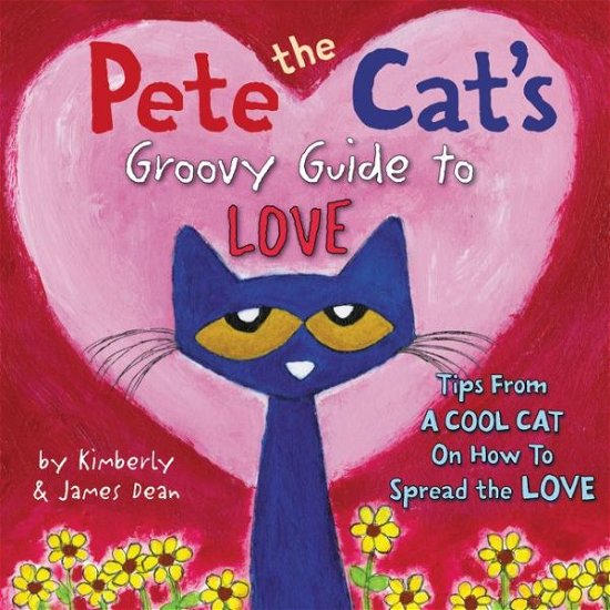 Cover for James Dean · Pete the Cat's Groovy Guide to Love - Pete the Cat (Gebundenes Buch) (2015)