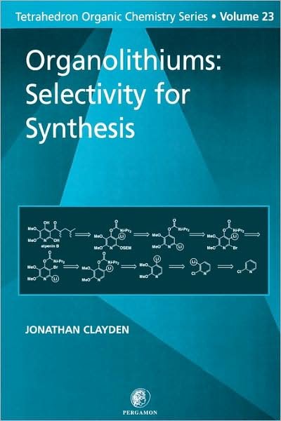 Organolithiums: Selectivity for Synthesis - Tetrahedron Organic Chemistry - Clayden, J (Department of Chemistry<br>University of Manchester<br>Manchester<br>UK) - Boeken - Elsevier Science & Technology - 9780080432618 - 12 juli 2002