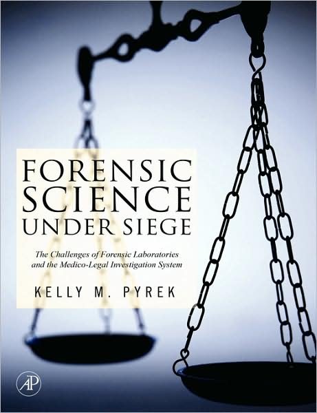 Cover for Pyrek, Kelly (Phoenix, Arizona) · Forensic Science Under Siege: The Challenges of Forensic Laboratories and the Medico-Legal Investigation System (Paperback Book) (2007)
