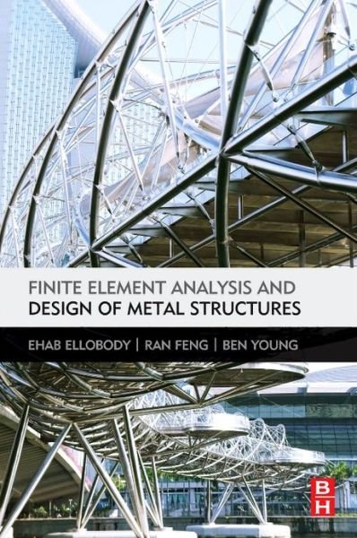 Cover for Ellobody, Ehab (Professor, Department of Structural Engineering, Faculty of Engineering, Tanta University, Egypt) · Finite Element Analysis and Design of Metal Structures (Hardcover Book) (2013)