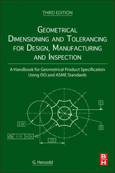 Cover for Henzold, Georg (Former Deputy Director, Siemens AG; Member of ISO GPS Steering Committee, Germany) · Geometrical Dimensioning and Tolerancing for Design, Manufacturing and Inspection: A Handbook for Geometrical Product Specification Using ISO and ASME Standards (Paperback Book) (2020)