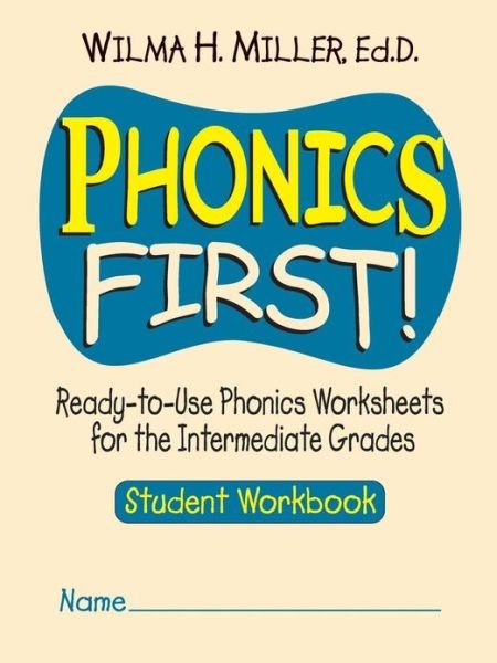 Phonics First!: Ready-to-Use Phonics Worksheets for the Intermediate Grades, Student Workbook - Wilma H. Miller - Kirjat - John Wiley & Sons Inc - 9780130414618 - torstai 1. maaliskuuta 2001