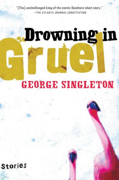 Drowning in Gruel - George Singleton - Książki - Mariner Books - 9780156030618 - 5 czerwca 2006