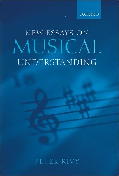 Kivy, Peter (, Professor of Philosophy, Rutgers University, New Jersey) · New Essays on Musical Understanding (Taschenbuch) (2001)