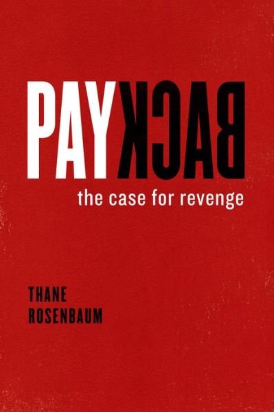 Cover for Thane Rosenbaum · Payback: The Case for Revenge (Hardcover Book) (2013)