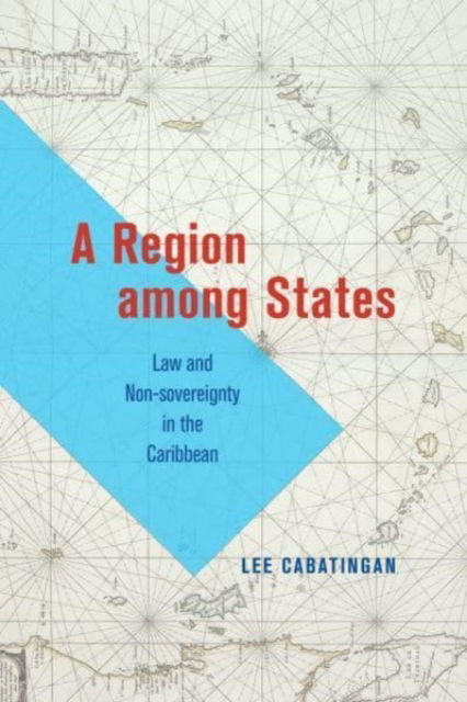 Cover for Lee Cabatingan · A Region among States: Law and Non-sovereignty in the Caribbean (Paperback Book) (2023)