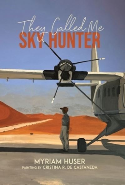 Cover for Myriam Huser · They Called Me Sky Hunter (Hardcover Book) (2021)