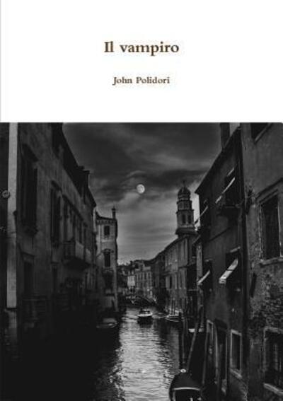 Il vampiro - John Polidori - Books - Lulu.com - 9780244335618 - September 26, 2017