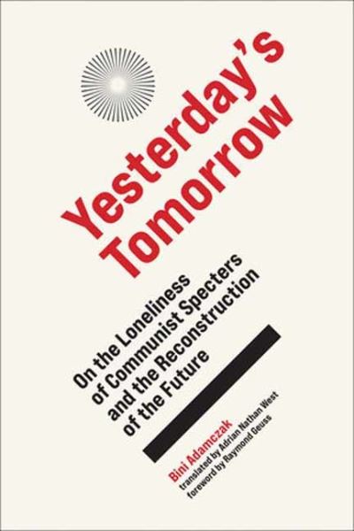 Cover for Bini Adamczak · Yesterday's Tomorrow: On the Loneliness of Communist Specters and the Reconstruction of the Future (Paperback Book) (2024)