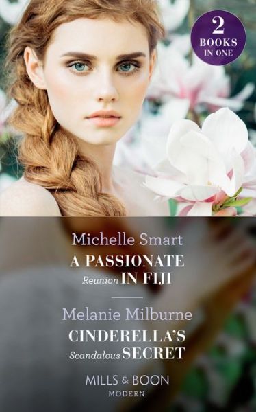 Cover for Michelle Smart · A Passionate Reunion In Fiji / Cinderella's Scandalous Secret: A Passionate Reunion in Fiji / Cinderella's Scandalous Secret (Paperback Book) (2019)