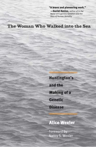 The Woman Who Walked into the Sea: Huntington's and the Making of a Genetic Disease - Alice Wexler - Bøker - Yale University Press - 9780300158618 - 26. januar 2010