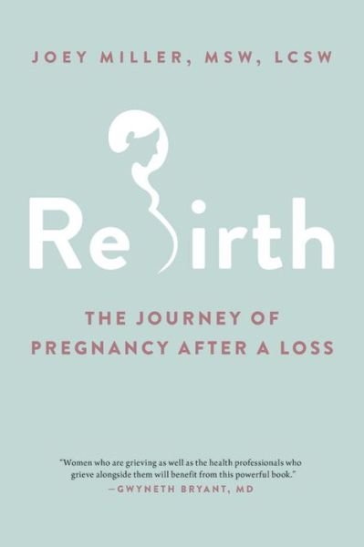 Cover for LCSW, Joey Miller MSW, · Rebirth: The Journey of Pregnancy After a Loss (Paperback Bog) (2020)