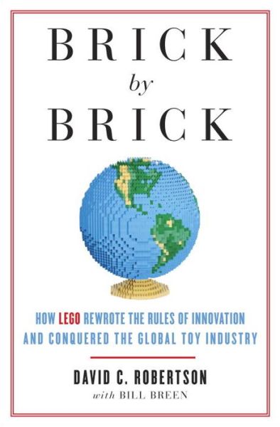 Cover for David Robertson · Brick by Brick: How Lego Rewrote the Rules of Innovation and Conquered the Global Toy Industry (Pocketbok) [Reprint edition] (2014)