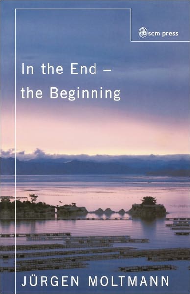 Cover for Jurgen Moltmann · In the End the Beginning (Paperback Book) (2011)