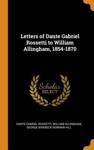Cover for Dante Gabriel Rossetti · Letters of Dante Gabriel Rossetti to William Allingham, 1854-1870 (Hardcover Book) (2018)