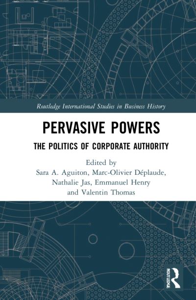 Cover for Sara A. Aguiton · Pervasive Powers: The Politics of Corporate Authority - Routledge International Studies in Business History (Hardcover Book) (2021)