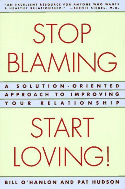 Stop Blaming, Start Loving!: A Solution-Oriented Approach to Improving Your Relationship - Patricia Hudson O'Hanlon - Books - WW Norton & Co - 9780393314618 - October 2, 1996