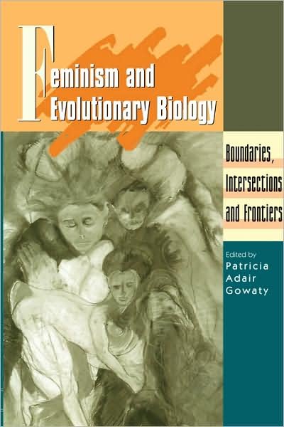 Cover for Patricia Gowaty · Feminism and Evolutionary Biology: Boundaries, Intersections and Frontiers (Paperback Book) [Softcover reprint of the original 1st ed. 1997 edition] (1997)