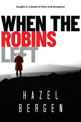 Cover for Hazel Bergen · When the Robins Left: Caught in a battle of time and deception (Taschenbuch) (2022)