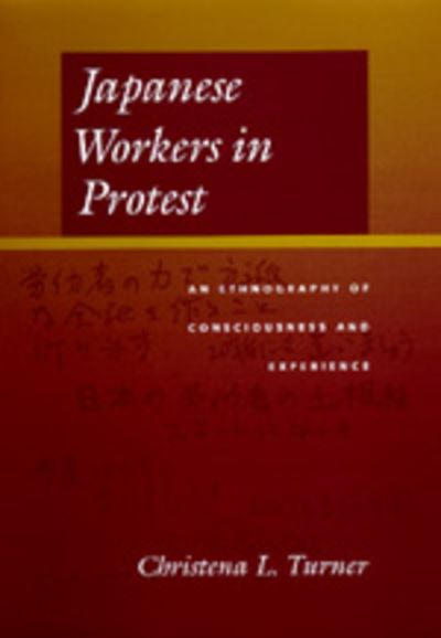 Japanese Workers in Protest: An Ethnography of Consciousness and Experience - Christena L. Turner - Books - University of California Press - 9780520219618 - March 18, 1999