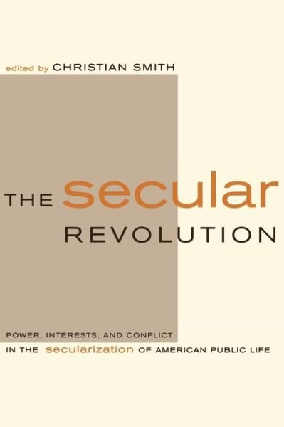 Cover for Christian Smith · The Secular Revolution: Power, Interests, and Conflict in the Secularization of American Public Life (Paperback Bog) (2003)