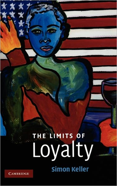 Cover for Keller, Simon (University of Melbourne) · The Limits of Loyalty (Hardcover Book) (2007)