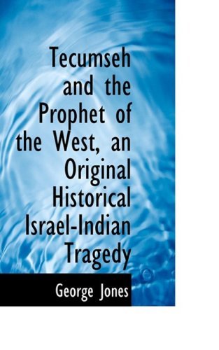 Cover for George Jones · Tecumseh and the Prophet of the West, an Original Historical Israel-indian Tragedy (Taschenbuch) (2008)