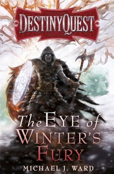 Cover for Michael J. Ward · The Eye of Winter's Fury: Destiny Quest Book 3 - DESTINYQUEST (Paperback Book) (2015)