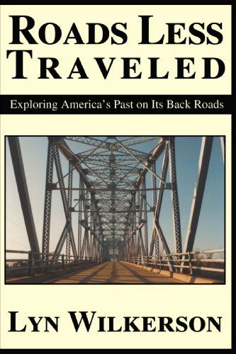 Cover for Lyn Wilkerson · Roads Less Traveled: Exploring America's Past on Its Back Roads (Paperback Book) (2000)