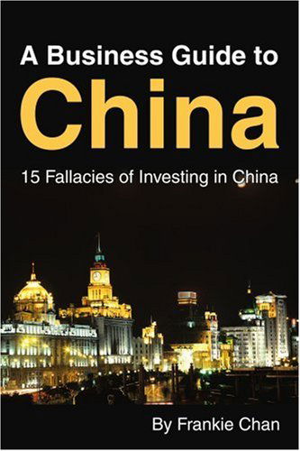 Cover for Chan Chi Leung Frankie · A Business Guide to China: 15 Fallacies of Investing in China (Paperback Book) (2003)