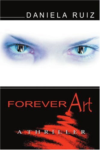 Forever Art: a Thriller - Daniela Ruiz - Books - iUniverse, Inc. - 9780595316618 - August 2, 2004