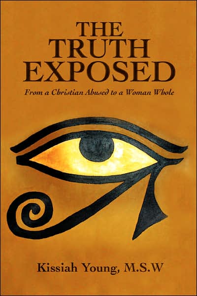 Cover for Kissiah Young  Msw · The Truth Exposed: from a Christian Abused to a Woman Whole (Paperback Book) (2006)