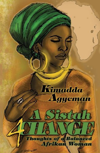 Cover for Kimadda Agyeman · A Sistah 4 Change: Thoughts of a Balanced Afrikan Woman (Volume 1) (Paperback Bog) [First edition] (2013)
