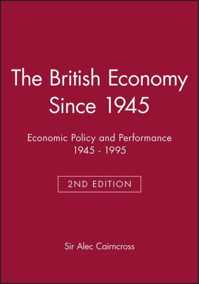 Cover for Sir Alec Cairncross · The British Economy Since 1945: Economic Policy and Performance 1945 - 1995 - Making Contemporary Britain (Taschenbuch) (1995)
