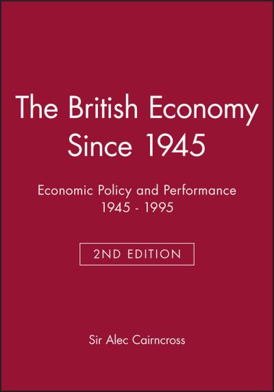 Cover for Sir Alec Cairncross · The British Economy Since 1945: Economic Policy and Performance 1945 - 1995 - Making Contemporary Britain (Taschenbuch) (1995)